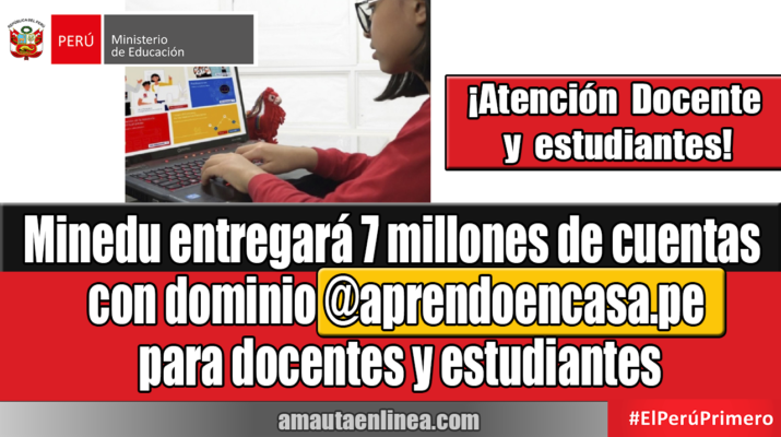 Minedu entregará 7 millones de cuentas con dominio @aprendoencasa.pe para docentes y estudiantes
