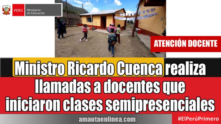 Ministro Ricardo Cuenca realiza llamadas a docentes que iniciaron clases semipresenciales