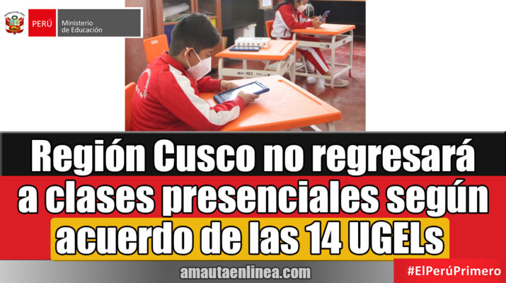 Región Cusco no regresará a clases presenciales según acuerdo de las 14 UGELs