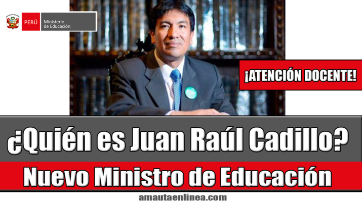 Juan Raúl Cadillo León nuevo Ministro de Educación