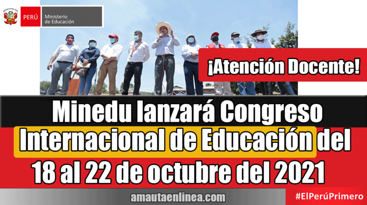 ¡Atención-Docente!-Minedu-lanzará-Congreso-Internacional-de-Educación-del-18-al-22-de-octubre-del-2021