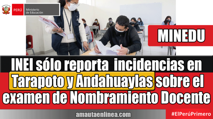 INEI-sólo-reporta-informe-incidencias-en-Tarapoto-y-Andahuaylas-sobre-el-examen-de-Nombramiento-Docente-2021