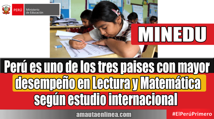 Minedu-Perú-es-uno-de-los-tres-paises-con-mayor-desempeño-en-Lectura-y-Matemática-según-estudio-internacional