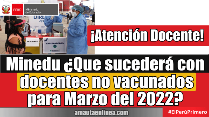Minedu-Que-sucederá-con-docentes-no-vacunados-para-Marzo-del-2022-¡ATENCIÓN-DOCENTE!