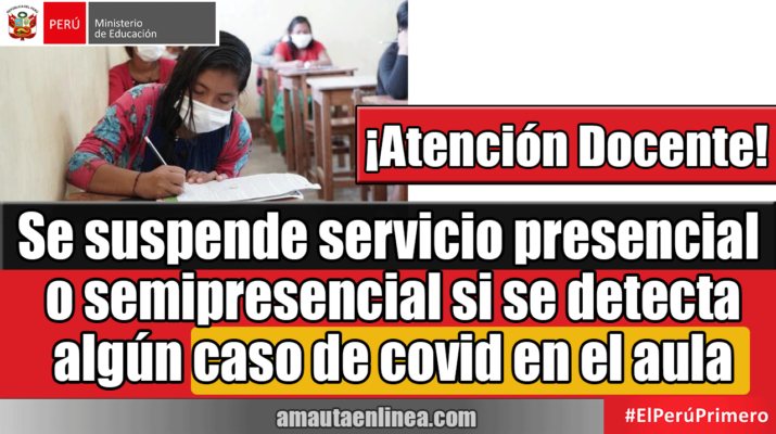 Se-suspende-servicio-presencial-o-semipresencial-si-se-detecta-algún-caso-de-covid-en-el-aula