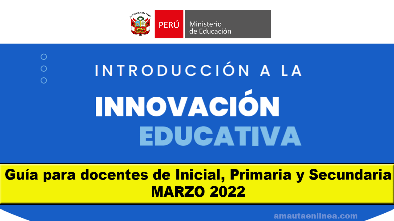 ▷ Minedu: Guía de Innovación Educativa para docentes de Inicial Primaria y  Secundaria MARZO 2022 ✓