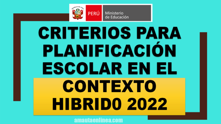 Minedu: Criterios Para La Planificación Escolar En El Contexto Híbrido 2022