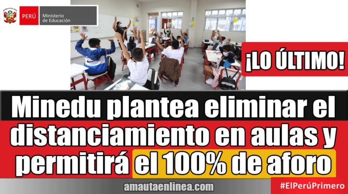 Minedu-plantea-eliminar-el-distanciamiento-en-aulas-y-permitirá-el-100%-de-aforo-¡Lo-último!