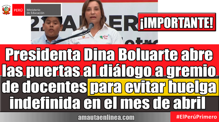 Presidenta-Dina-Boluarte-abre-las-puertas-al-diálogo-a-gremio-de-docentes-para-evitar-huelga-indefinida-en-el-mes-de-abril