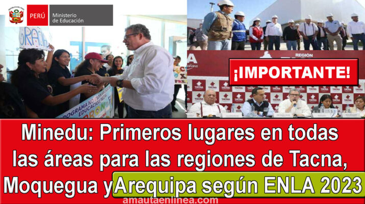 Minedu-anunció-que-las-regiones-de-Tacna-Moquegua-y-Arequipa-ocuparon-el-primer-lugar--en-la-ENLA-2023-en-todas-las-áreas