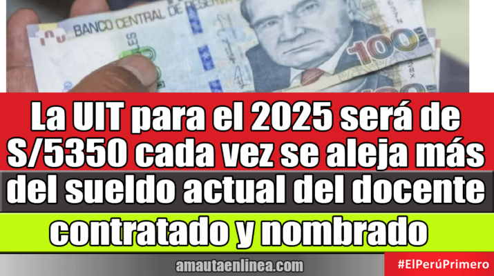 La UIT para el 2025 será de S/5350 cada vez se aleja más del sueldo actual del docente